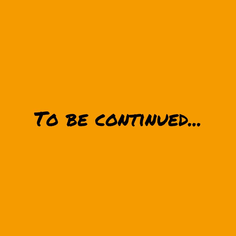To be continued...